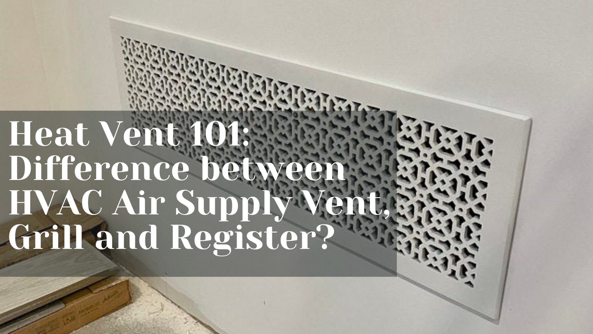 Heat Vent 101 Difference between HVAC Air Supply Vent, Grill and Regi